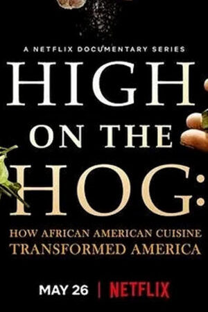 Xem phim High on the Hog Ẩm thực Mỹ gốc Phi đã thay đổi Hoa Kỳ như thế nào  - High on the Hog How African American Cuisine Transformed America (2021)