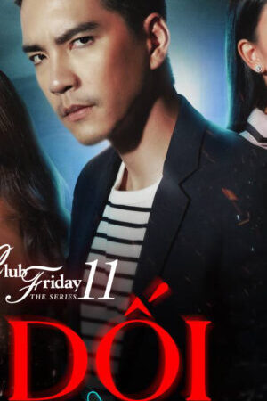 Xem phim Dối Tình  - Club Friday The Series 11 Ruk Kohok (2019)