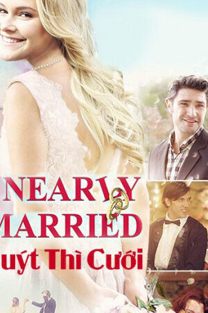 Xem phim Suýt Thì Cưới  - Nearly Married (2016)