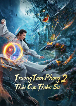 Xem phim Trương Tam Phong 2 Thái Cực Thiên Sư  - Tai Chi Hero (2020)