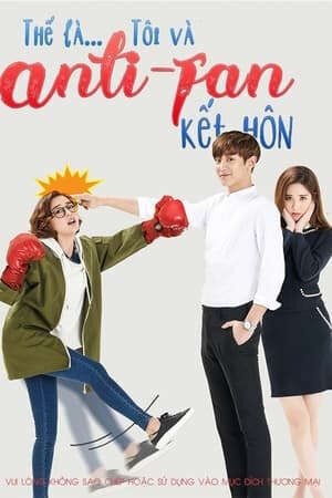 Xem phim Kết Hôn Với Anti Fan  - I Married An Anti Fan (2016)