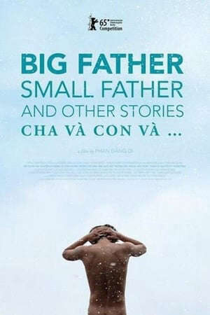 Xem phim Cha và con và…  - Big Father Small Father and Other Stories (2015)